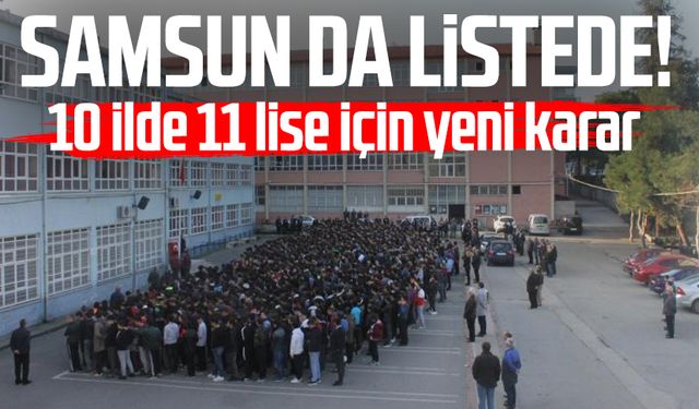 Samsun da listede! 10 ilde 11 lise için yeni karar