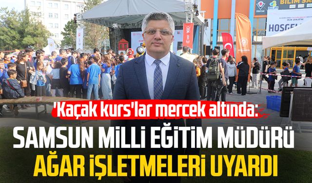 Samsun Milli Eğitim Müdürü Murat Ağar işletmeleri uyardı