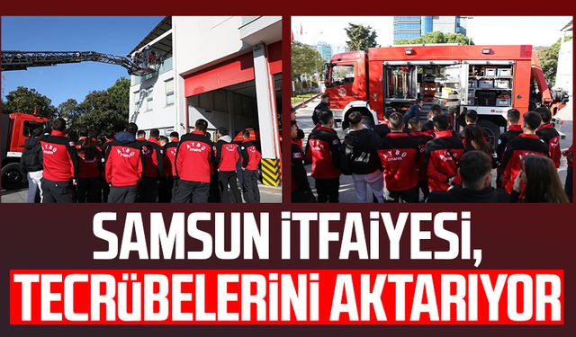 Samsun İtfaiyesi, tecrübelerini aktarıyor