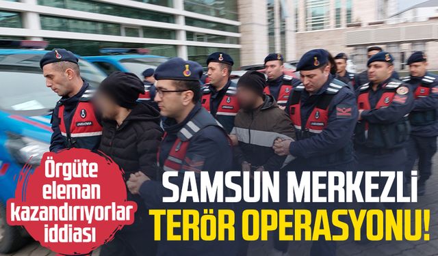 Samsun merkezli terör operasyonu!