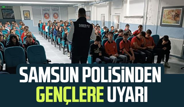 Samsun polisinden gençlere uyarı