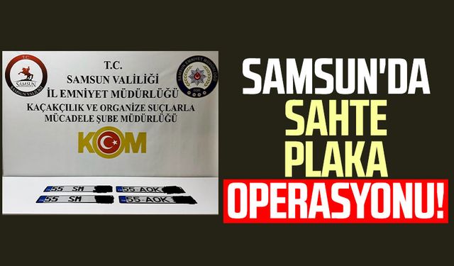 Samsun'da sahte plaka operasyonu!