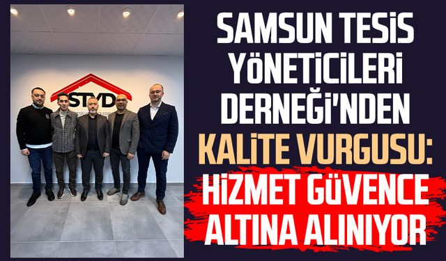 Samsun Tesis Yöneticileri Derneği'nden kalite vurgusu