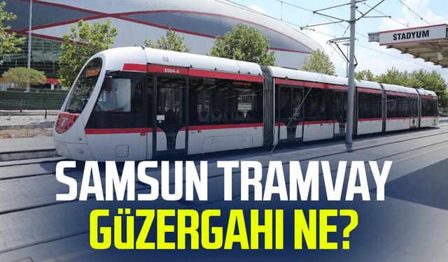 Samsun tramvay güzergahı ne?