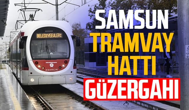 Samsun tramvay hattı güzergahı