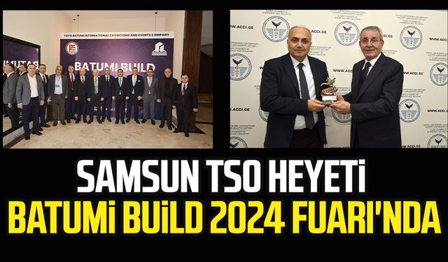 Samsun TSO heyeti, Batumi Build 2024 Fuarı'nda