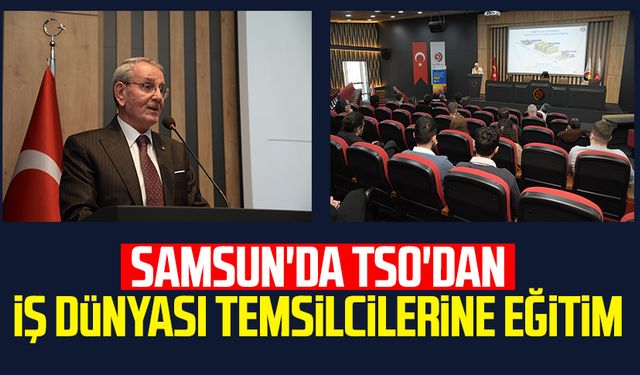 Samsun'da TSO'dan iş dünyası temsilcilerine eğitim