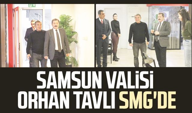 Samsun Valisi Orhan Tavlı SMG'de