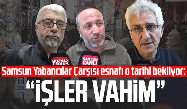 Samsun Yabancılar Çarşısı esnafı o tarihi bekliyor: "İşler vahim"