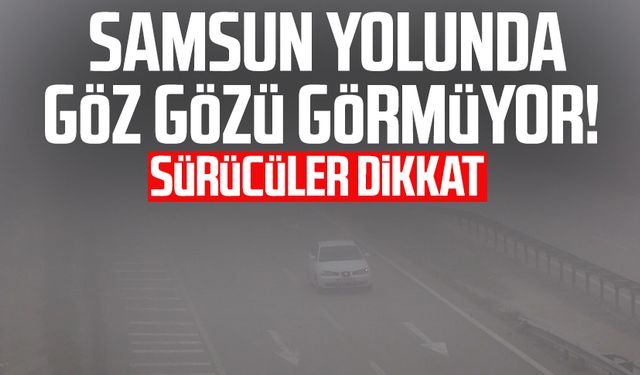 Samsun yolunda göz gözü görmüyor! Sürücüler dikkat