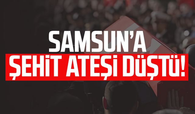 Samsun'a şehit ateşi düştü: Tunahan Dağlı'dan acı haber