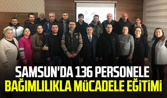 Samsun'da 136 personele bağımlılıkla mücadele eğitimi