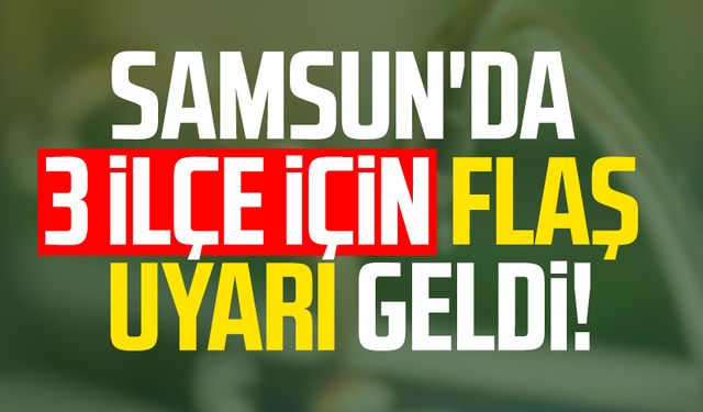 SASKİ'den Samsun'da 3 ilçe için flaş uyarı geldi!