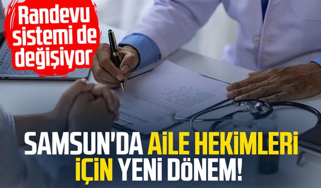 Samsun'da aile hekimleri için yeni dönem! Randevu sistemi de değişiyor