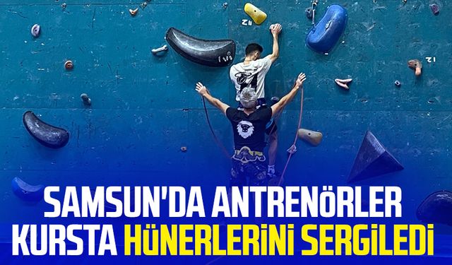 Samsun'da antrenörler kursta hünerlerini sergiledi