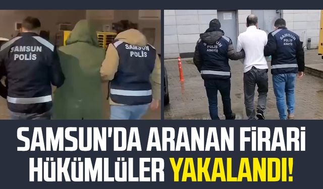 Samsun'da aranan firari hükümlüler yakalandı!