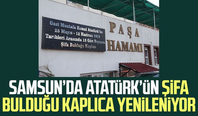 Samsun’da Atatürk’ün şifa bulduğu kaplıca yenileniyor