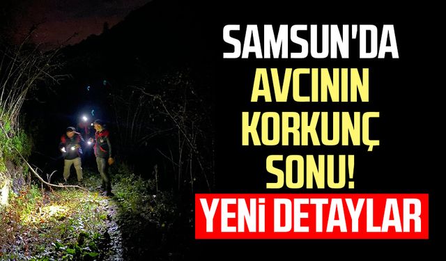 Samsun'da avcının korkunç sonu! Yeni detaylar