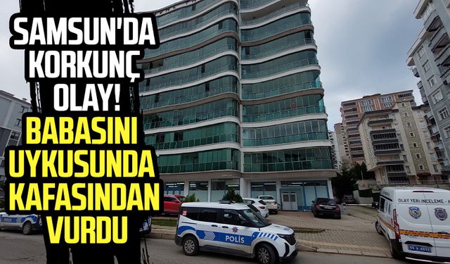 Samsun'da korkunç olay! Babasını uykusunda vurdu