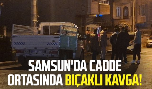 Samsun'da cadde ortasında bıçaklı kavga!