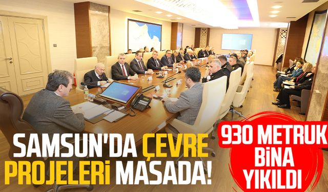 Samsun'da çevre projeleri masada! 930 metruk bina yıkıldı