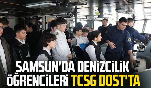 Samsun'da denizcilik öğrencileri TCSG Dost'ta