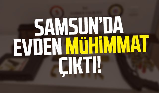 Samsun Canik'te evden mühimmat çıktı!