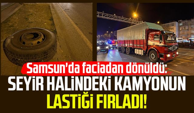 Samsun'da faciadan dönüldü: Seyir halindeki kamyonun lastiği fırladı!