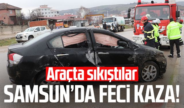 Samsun'da feci kaza! Araçta sıkıştılar