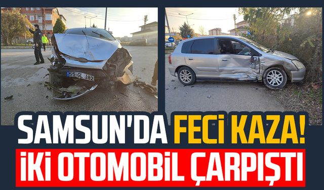 Samsun'da feci kaza! İki otomobil çarpıştı