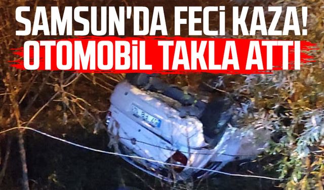 Samsun'da feci kaza! Otomobil takla attı