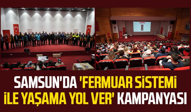 Samsun'da 'Fermuar Sistemi ile Yaşama Yol Ver' kampanyası