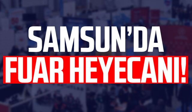 Samsun da listede! 13 ilde fuar heyecanı