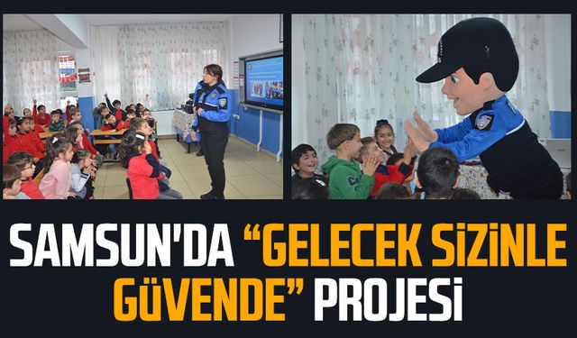 Samsun'da “Gelecek Sizinle Güvende” projesi