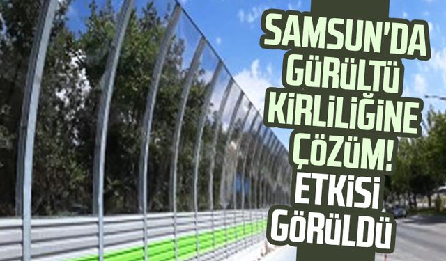 Samsun'da gürültü kirliliğine çözüm! Etkisi görüldü