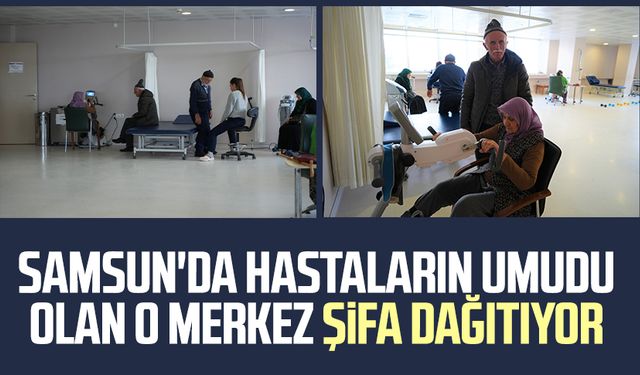 Samsun'da hastaların umudu olan o merkez şifa dağıtıyor