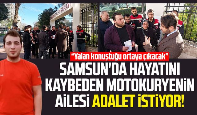 Samsun'da hayatını kaybeden motokurye Sefa Şerif Efe'nin ailesi adalet istiyor!