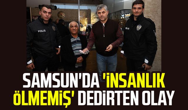 Samsun'da 'insanlık ölmemiş' dedirten olay