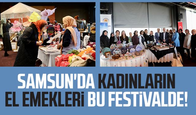 Samsun'da kadınların el emekleri bu festivalde!