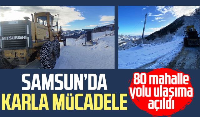 Samsun’da karla mücadele: 80 mahalle yolu ulaşıma açıldı