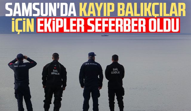 Samsun'da Muhammer Sevgili ve Halil Kayış için ekipler seferber oldu