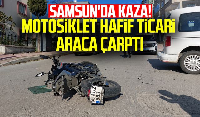 Samsun'da kaza! Motosiklet hafif ticari araca çarptı