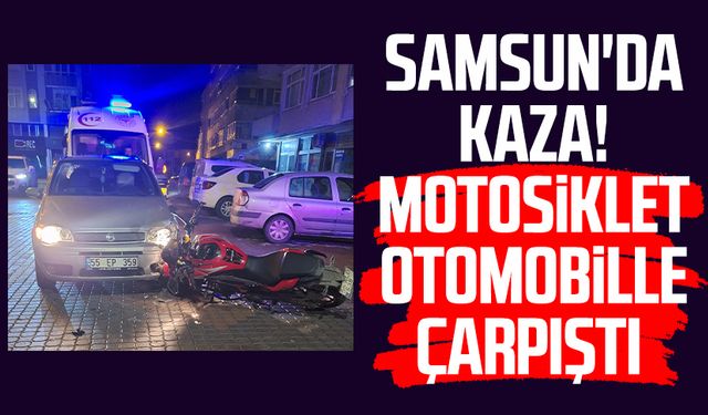 Samsun'da kaza! Motosiklet otomobille çarpıştı