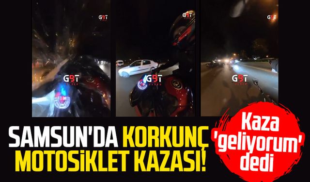 Samsun'da korkunç motosiklet kazası! Kaza 'geliyorum' dedi