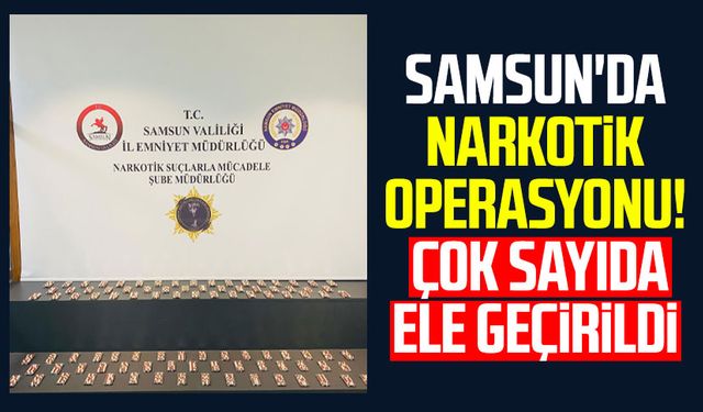 Samsun'da narkotik operasyonu! Çok sayıda ele geçirildi