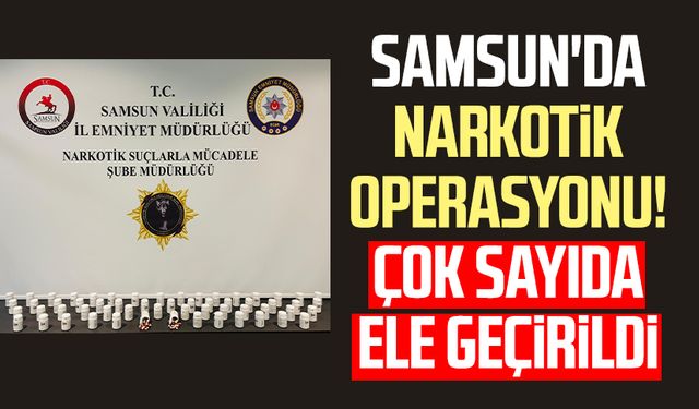 Samsun'da narkotik operasyonu! Çok sayıda ele geçirildi