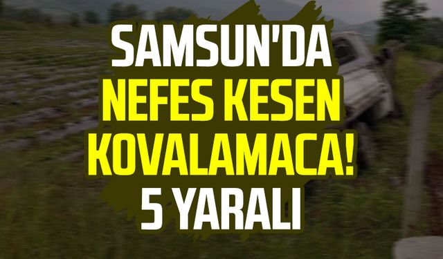 Samsun'da nefes kesen kovalamaca! 5 yaralı