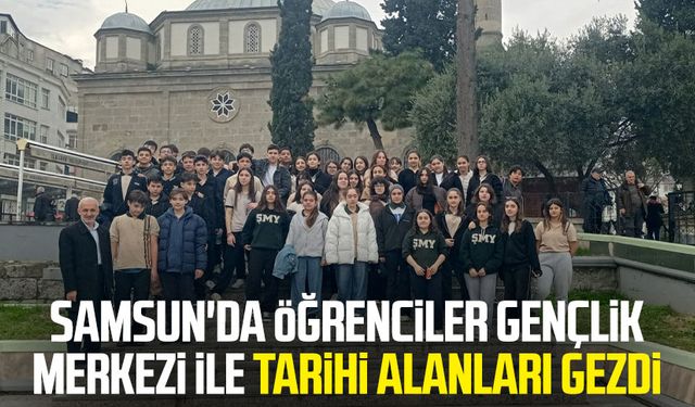 Samsun'da öğrenciler gençlik merkezi ile tarihi alanları gezdi