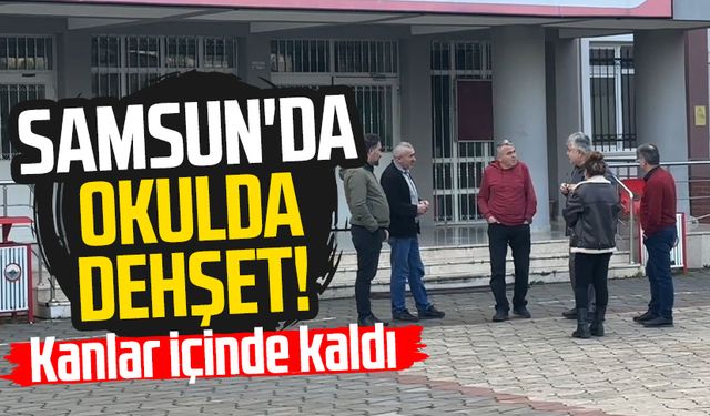 Samsun'da annesiyle kayda gittiği okulda dehşet yaşattı!