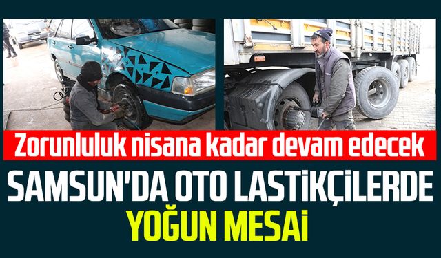 Samsun'da oto lastikçilerde yoğun mesai